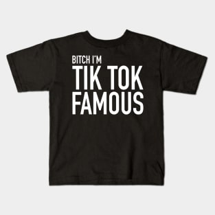 B!tch I'm A Tiktok Famous Kids T-Shirt